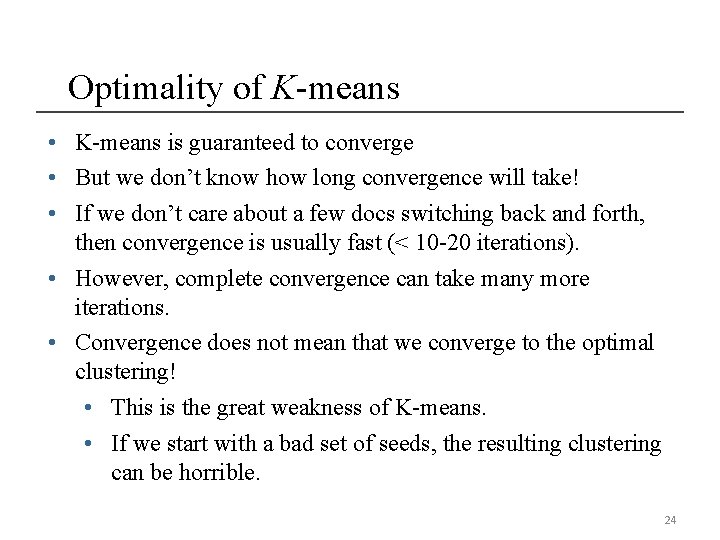 Optimality of K-means • K-means is guaranteed to converge • But we don’t know