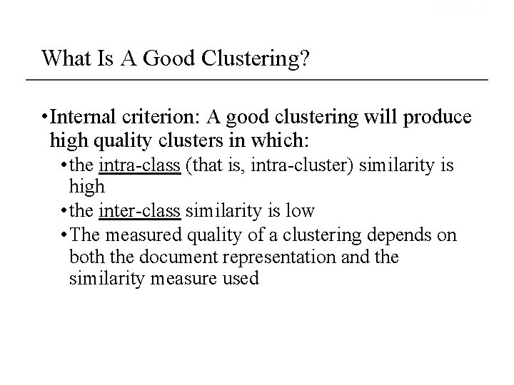 Sec. 16. 3 What Is A Good Clustering? • Internal criterion: A good clustering