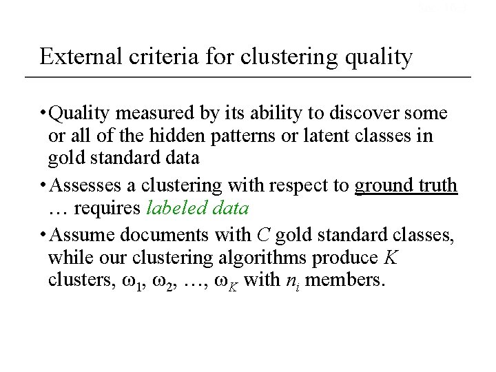 Sec. 16. 3 External criteria for clustering quality • Quality measured by its ability Sec. 16. 3 External criteria for clustering quality • Quality measured by its ability