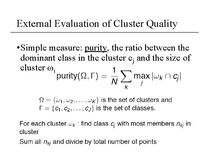 Sec. 16. 3 External Evaluation of Cluster Quality • Simple measure: purity, the ratio