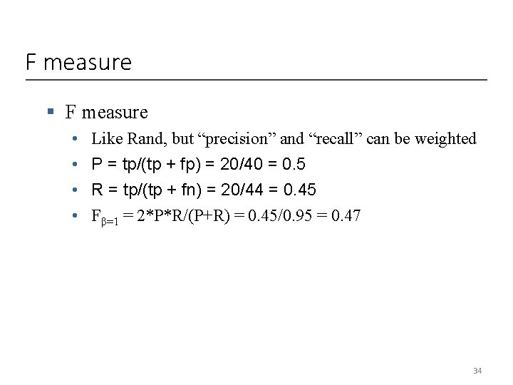 F measure § F measure • • Like Rand, but “precision” and “recall” can F measure § F measure • • Like Rand, but “precision” and “recall” can