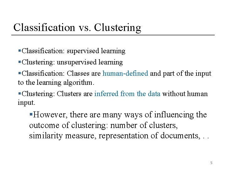 Classification vs. Clustering §Classification: supervised learning §Clustering: unsupervised learning §Classification: Classes are human-defined and