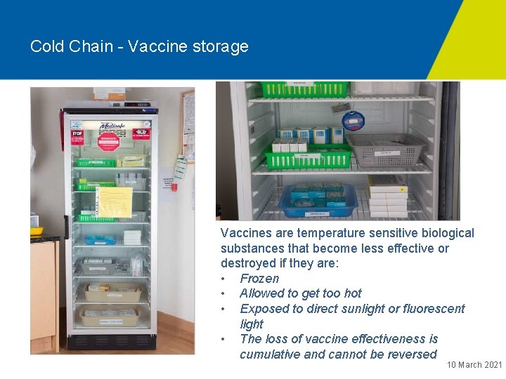 Cold Chain - Vaccine storage Vaccines are temperature sensitive biological substances that become less