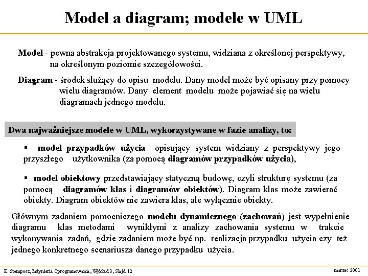 Model a diagram; modele w UML Model - pewna abstrakcja projektowanego systemu, widziana z