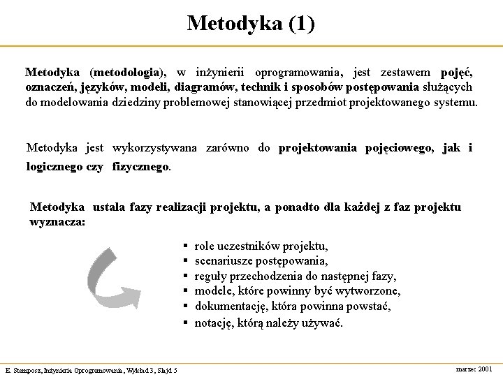 Metodyka (1) Metodyka (metodologia), w inżynierii oprogramowania, jest zestawem pojęć, oznaczeń, języków, modeli, diagramów,