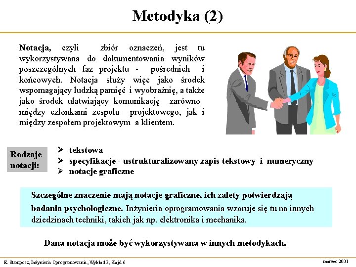 Metodyka (2) Notacja, czyli zbiór oznaczeń, jest tu wykorzystywana do dokumentowania wyników poszczególnych faz