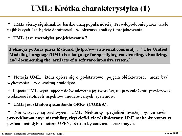 UML: Krótka charakterystyka (1) a UML cieszy się aktualnie bardzo dużą popularnością. Prawdopodobnie przez