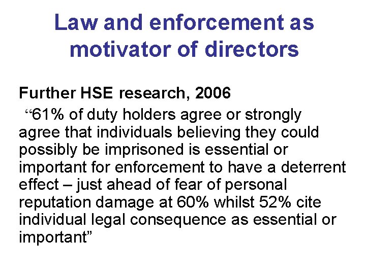Law and enforcement as motivator of directors Further HSE research, 2006 “ 61% of