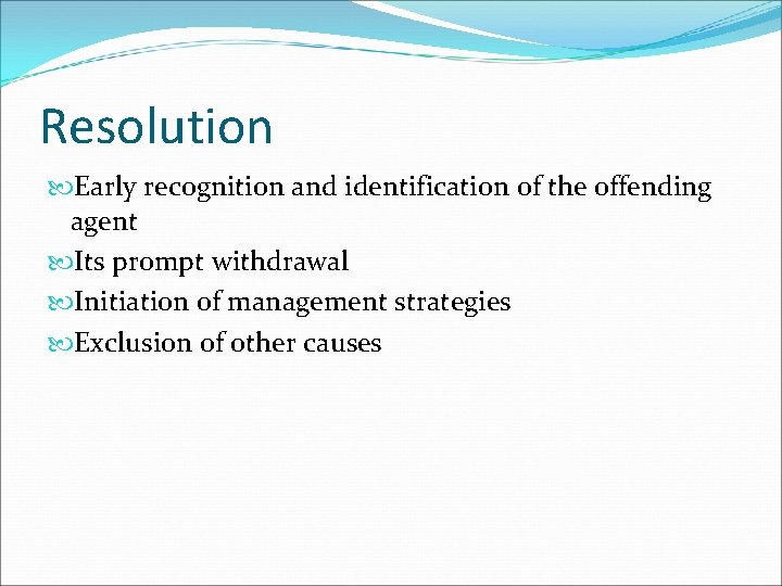 Resolution Early recognition and identification of the offending agent Its prompt withdrawal Initiation of