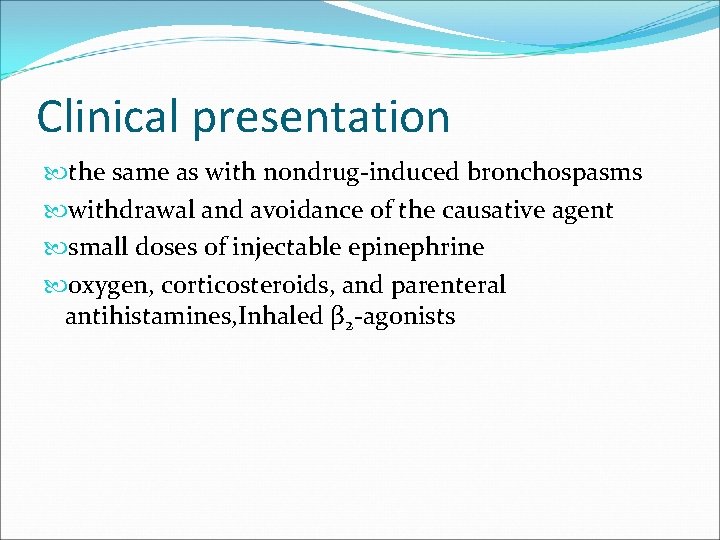 Clinical presentation the same as with nondrug-induced bronchospasms withdrawal and avoidance of the causative