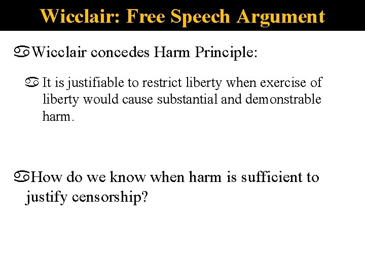 Wicclair: Free Speech Argument Wicclair concedes Harm Principle: It is justifiable to restrict liberty