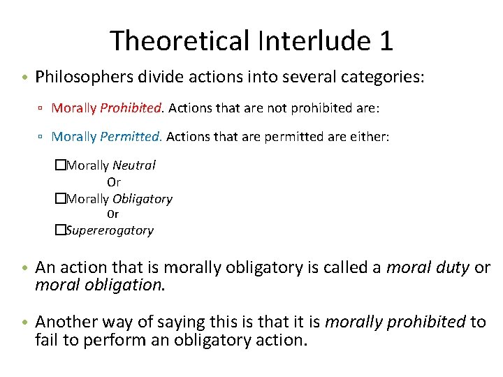 Theoretical Interlude 1 • Philosophers divide actions into several categories: ▫ Morally Prohibited. Actions