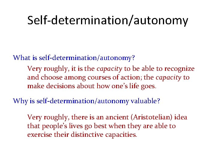 Self-determination/autonomy What is self-determination/autonomy? Very roughly, it is the capacity to be able to