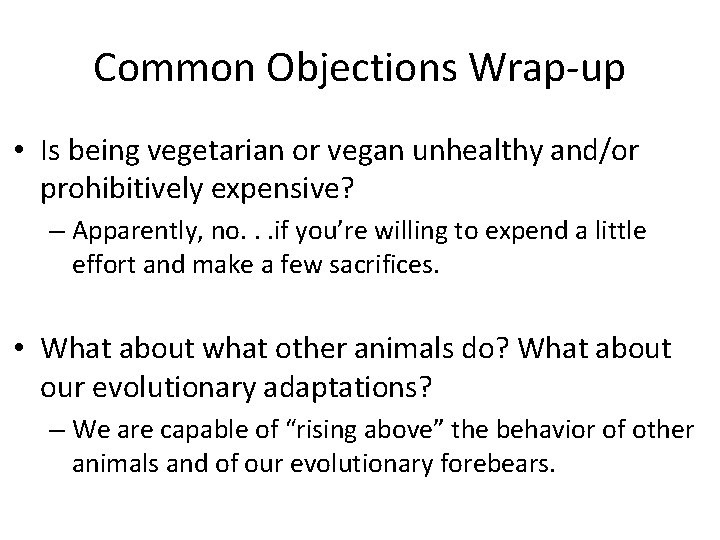 Common Objections Wrap-up • Is being vegetarian or vegan unhealthy and/or prohibitively expensive? –