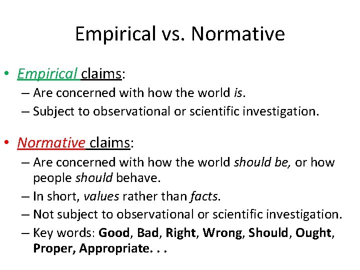 Empirical vs. Normative • Empirical claims: – Are concerned with how the world is.