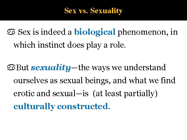 Sex vs. Sexuality Sex is indeed a biological phenomenon, in which instinct does play