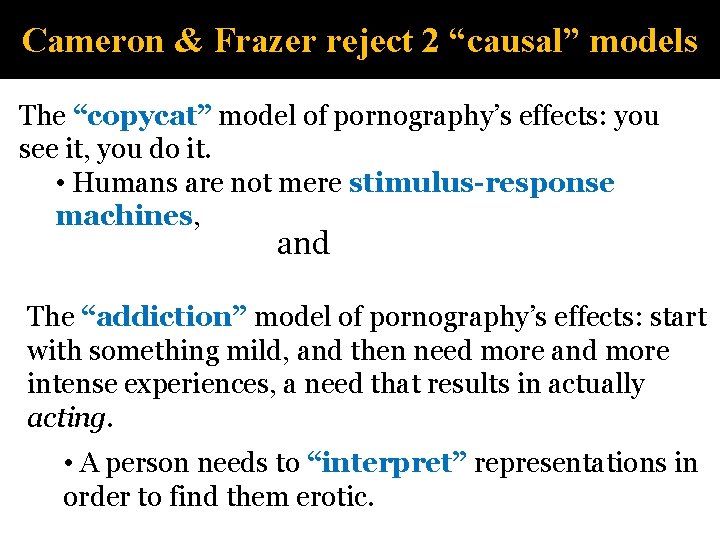 Cameron & Frazer reject 2 “causal” models The “copycat” model of pornography’s effects: you