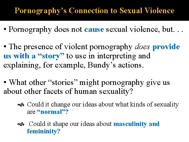 Pornography’s Connection to Sexual Violence • Pornography does not cause sexual violence, but. .