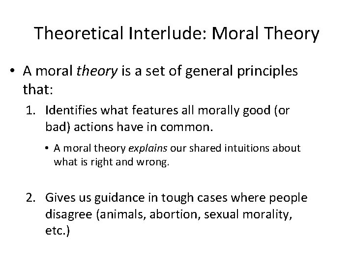 Theoretical Interlude: Moral Theory • A moral theory is a set of general principles