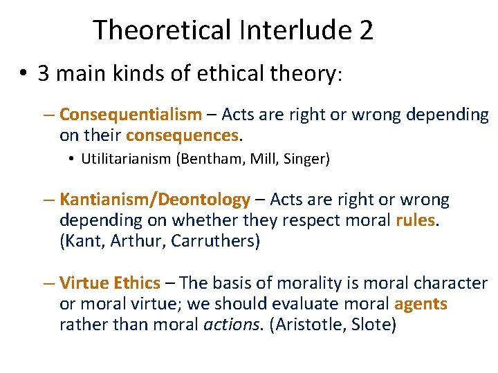 Theoretical Interlude 2 • 3 main kinds of ethical theory: – Consequentialism – Acts