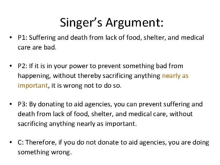 Singer’s Argument: • P 1: Suffering and death from lack of food, shelter, and