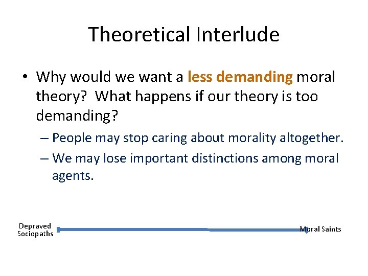 Theoretical Interlude • Why would we want a less demanding moral theory? What happens