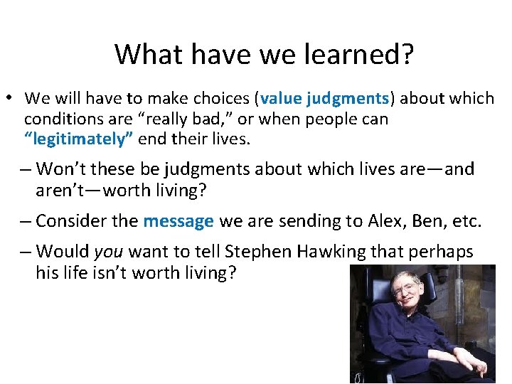 What have we learned? • We will have to make choices (value judgments) about