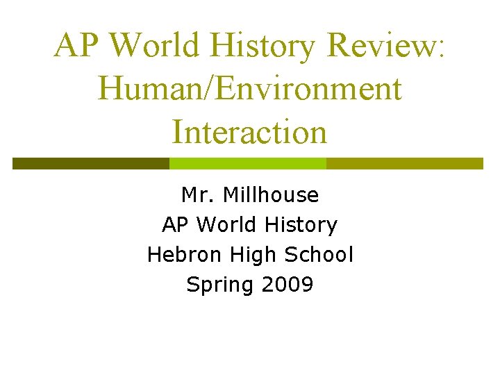 AP World History Review: Human/Environment Interaction Mr. Millhouse AP World History Hebron High School