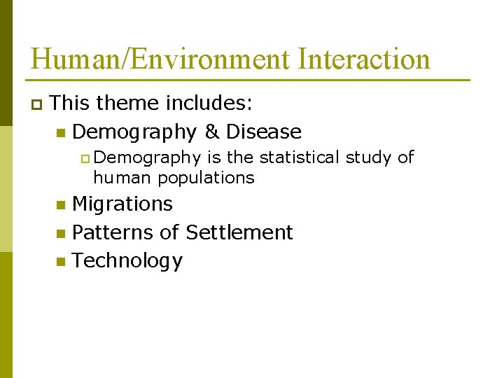 Human/Environment Interaction p This theme includes: n Demography & Disease p Demography is the