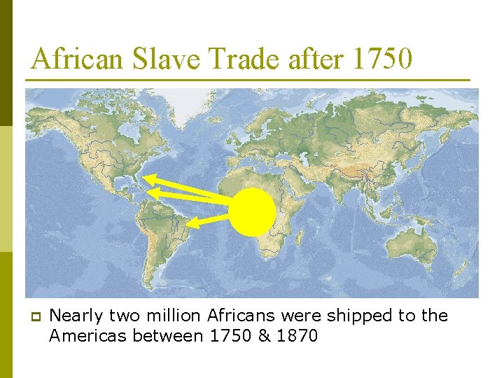 African Slave Trade after 1750 p Nearly two million Africans were shipped to the