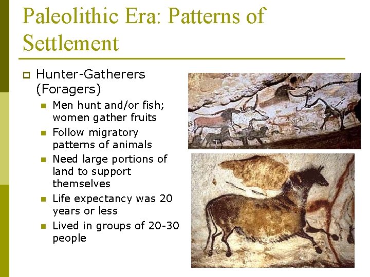 Paleolithic Era: Patterns of Settlement p Hunter-Gatherers (Foragers) n n n Men hunt and/or