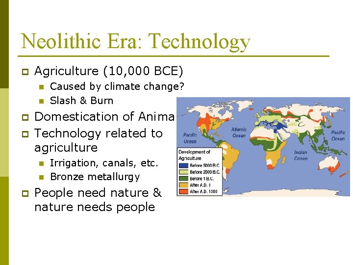 Neolithic Era: Technology p Agriculture (10, 000 BCE) n n p p Domestication of