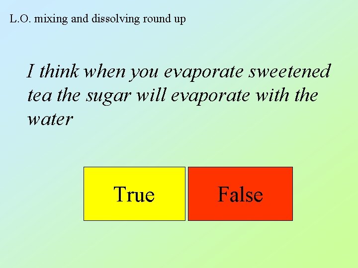 L. O. mixing and dissolving round up I think when you evaporate sweetened tea L. O. mixing and dissolving round up I think when you evaporate sweetened tea