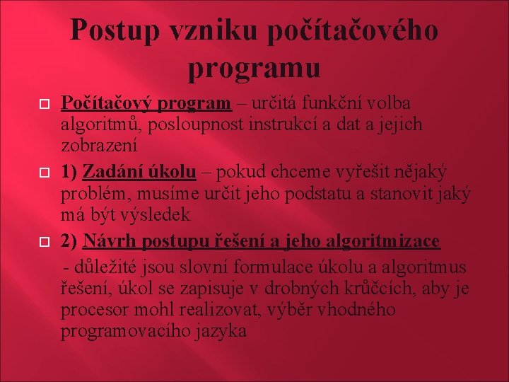 Postup vzniku počítačového programu Počítačový program – určitá funkční volba algoritmů, posloupnost instrukcí a