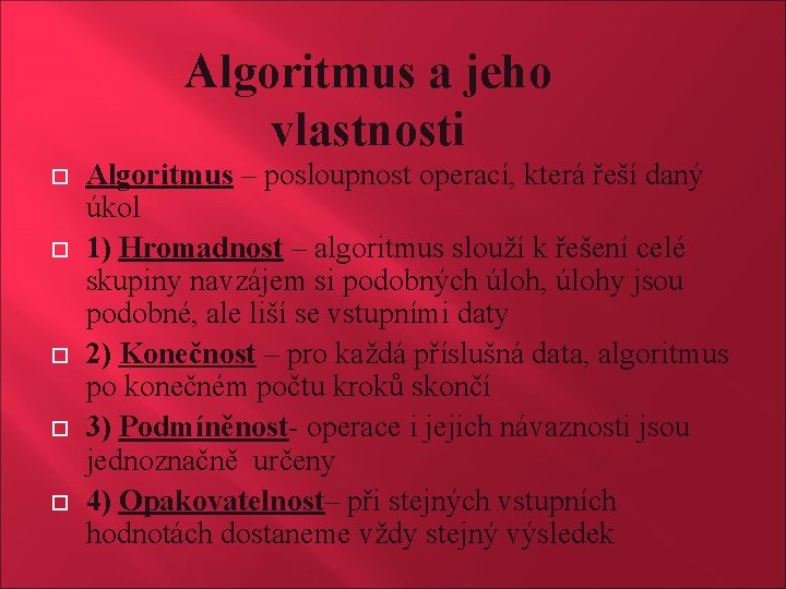 Algoritmus a jeho vlastnosti Algoritmus – posloupnost operací, která řeší daný úkol 1) Hromadnost