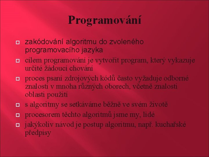 Programování zakódování algoritmu do zvoleného programovacího jazyka cílem programování je vytvořit program, který vykazuje