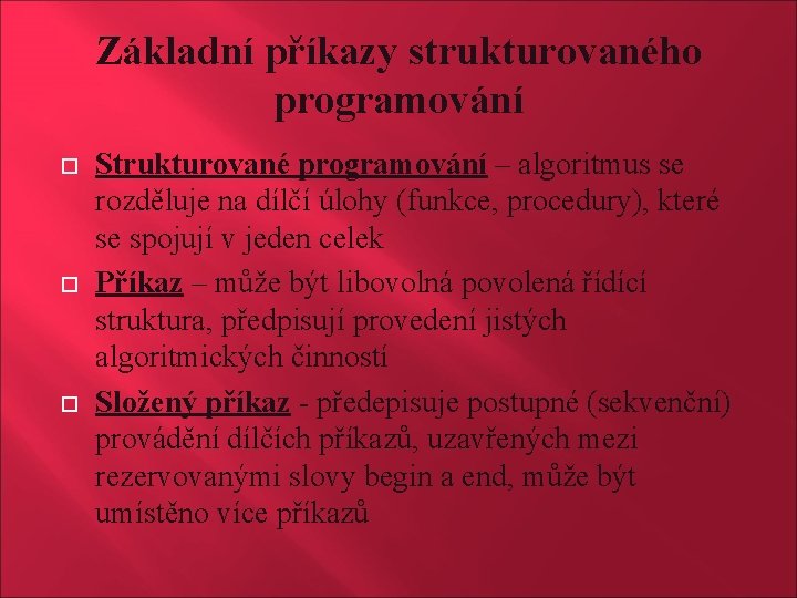 Základní příkazy strukturovaného programování Strukturované programování – algoritmus se rozděluje na dílčí úlohy (funkce,