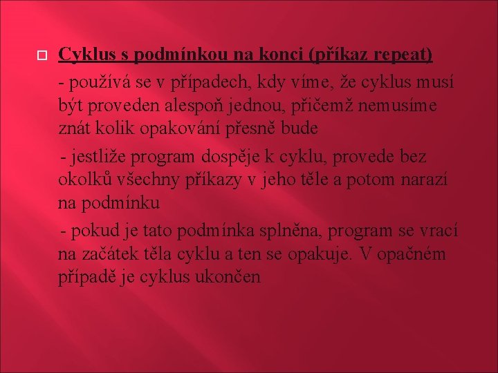 Cyklus s podmínkou na konci (příkaz repeat) - používá se v případech, kdy víme,