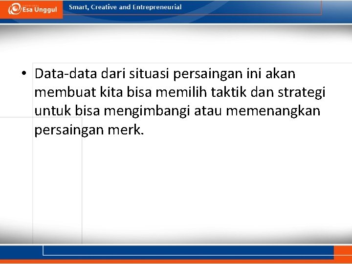  • Data-data dari situasi persaingan ini akan membuat kita bisa memilih taktik dan