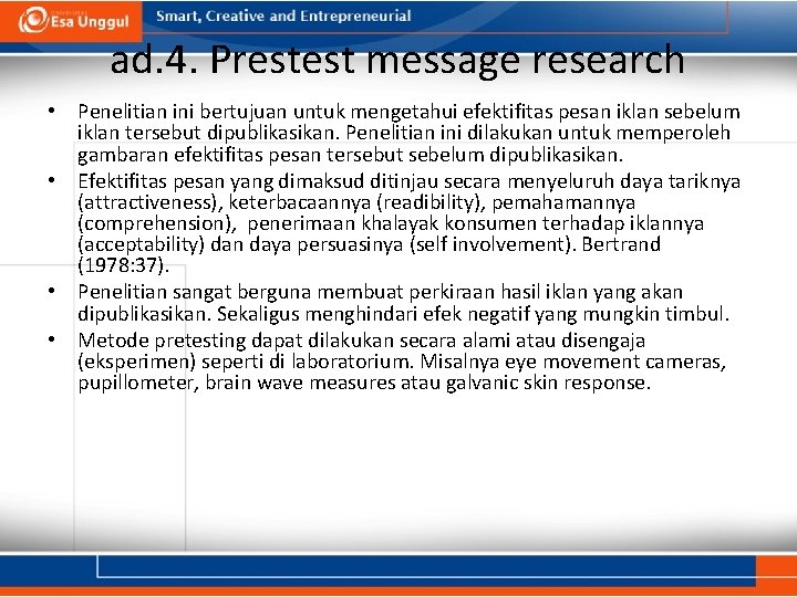 ad. 4. Prestest message research • Penelitian ini bertujuan untuk mengetahui efektifitas pesan iklan