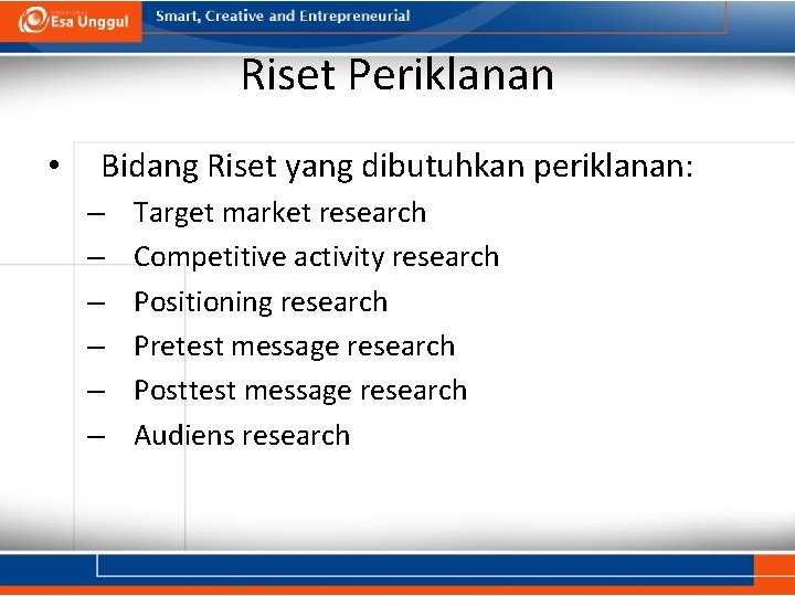 Riset Periklanan • Bidang Riset yang dibutuhkan periklanan: – – – Target market research