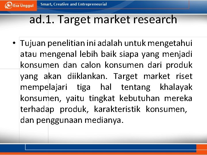 ad. 1. Target market research • Tujuan penelitian ini adalah untuk mengetahui atau mengenal