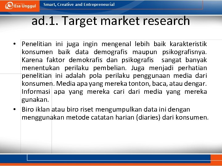 ad. 1. Target market research • Penelitian ini juga ingin mengenal lebih baik karakteristik