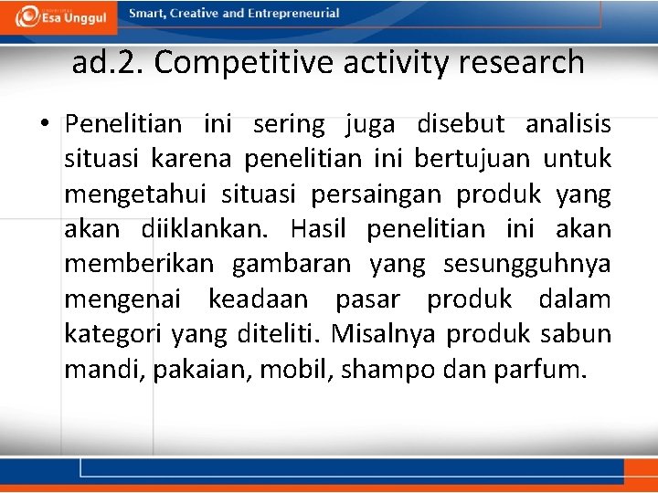 ad. 2. Competitive activity research • Penelitian ini sering juga disebut analisis situasi karena
