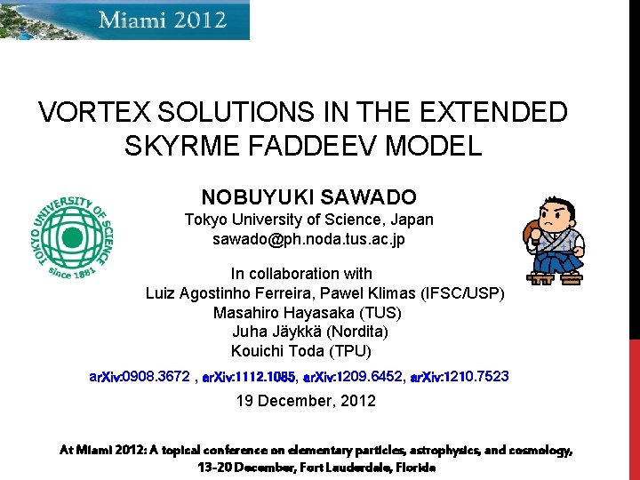 VORTEX SOLUTIONS IN THE EXTENDED SKYRME FADDEEV MODEL NOBUYUKI SAWADO Tokyo University of Science,