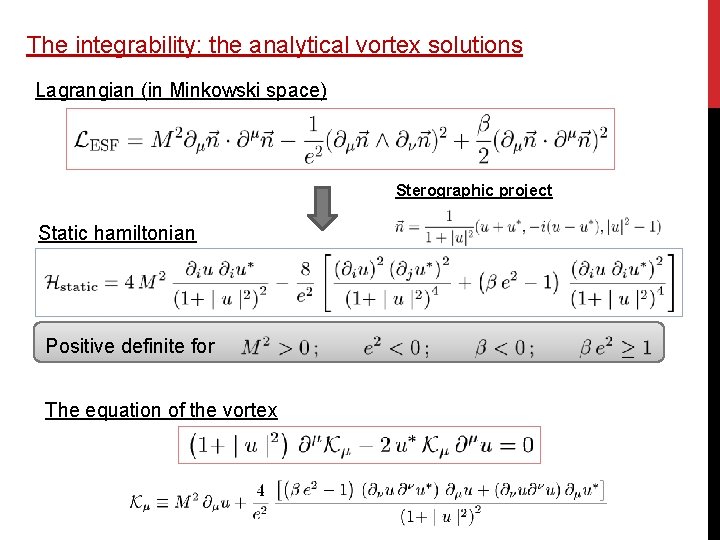 The integrability: the analytical vortex solutions Lagrangian (in Minkowski space) Sterographic project Static hamiltonian The integrability: the analytical vortex solutions Lagrangian (in Minkowski space) Sterographic project Static hamiltonian