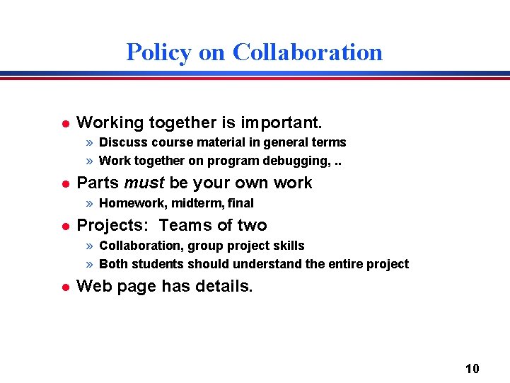 Policy on Collaboration l Working together is important. » Discuss course material in general