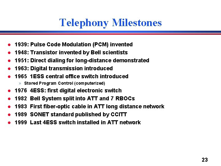 Telephony Milestones l l l 1939: Pulse Code Modulation (PCM) invented 1948: Transistor invented