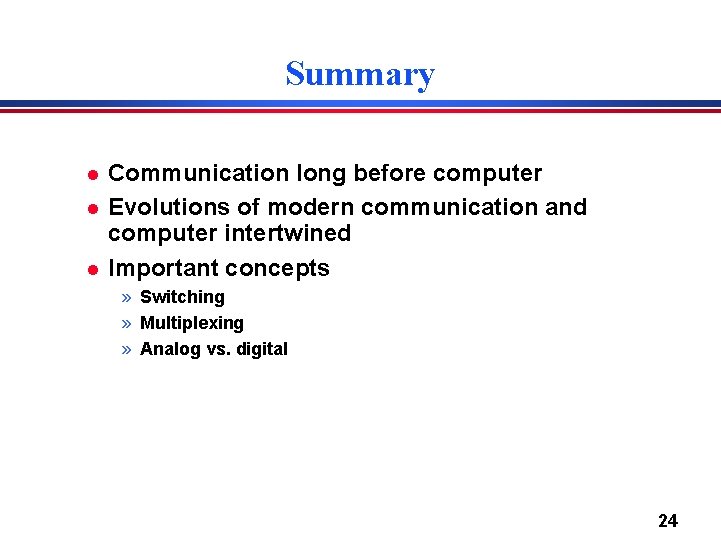 Summary l l l Communication long before computer Evolutions of modern communication and computer