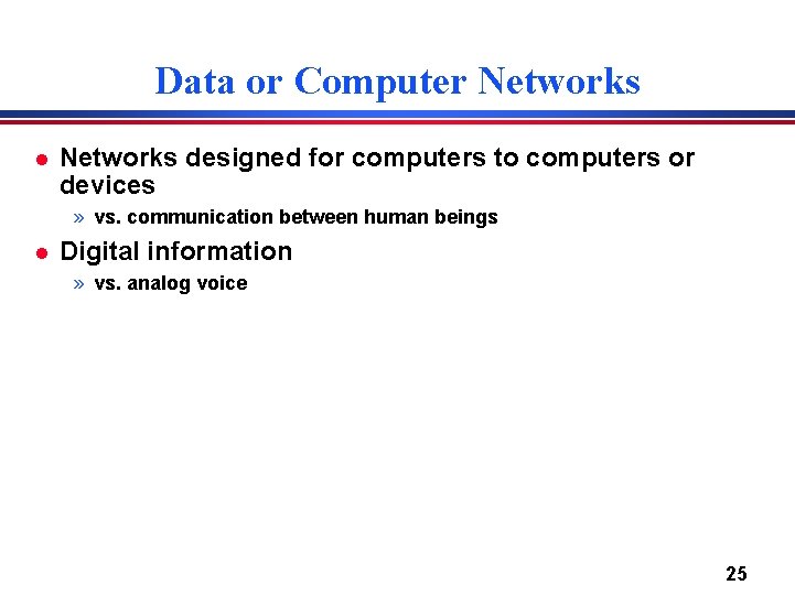 Data or Computer Networks l Networks designed for computers to computers or devices »
